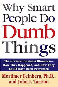 Why Smart People Do Dumb Things