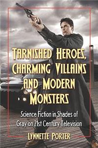 Tarnished Heroes, Charming Villains, and Modern Monsters