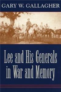 Lee and His Generals in War and Memory