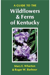 Guide to the Wildflowers and Ferns of Kentucky