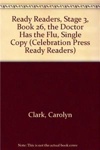 Ready Readers, Stage 3, Book 26, the Doctor Has the Flu, Single Copy