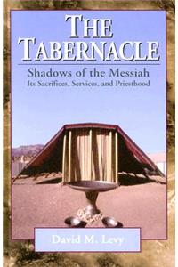 The Tabernacle––Shadows of the Messiah – Its Sacrifices, Services, and Priesthood