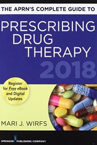 APRN's Complete Guide to Prescribing Drug Therapy 2018