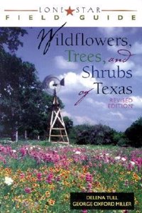 A Field Guide to Wildflowers, Trees and Shrubs of Texas