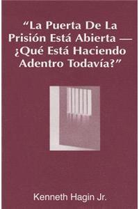 La Puerta de La Prision Esta Abierta, ?Que Esta Haciendo Adentro Todavia? (the Prison Door Is Open-What Are You Still Doing Inside?)