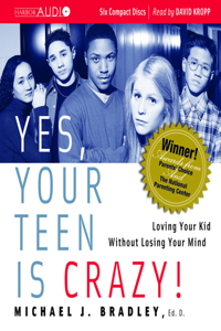 Yes, Your Teen Is Crazy!