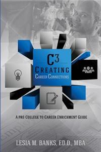 Creatingcareerconnections: A Pre-College to Career Enrichment Guide