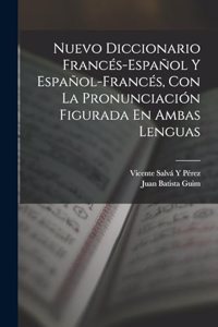 Nuevo Diccionario Francés-Español Y Español-Francés, Con La Pronunciación Figurada En Ambas Lenguas