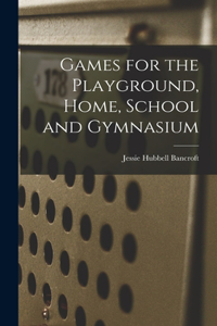 Games for the Playground, Home, School and Gymnasium