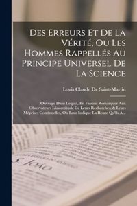 Des Erreurs Et De La Vérité, Ou Les Hommes Rappellés Au Principe Universel De La Science: Ouvrage Dans Lequel, En Faisant Remarquer Aux Observateurs L'incertitude De Leurs Recherches, & Leurs Méprises Continuelles, On Leur Indique La Rout