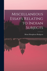 Miscellaneous Essays Relating to Indian Subjects