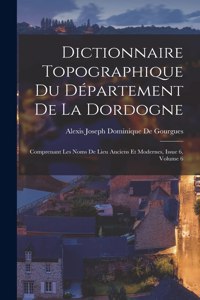 Dictionnaire Topographique Du Département De La Dordogne