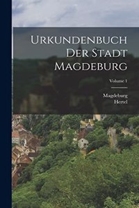 Urkundenbuch Der Stadt Magdeburg; Volume 1