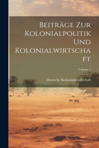 Beiträge Zur Kolonialpolitik Und Kolonialwirtschaft; Volume 1