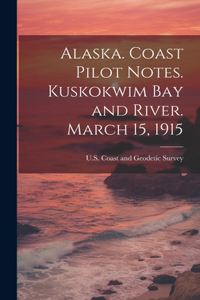 Alaska. Coast Pilot Notes. Kuskokwim Bay and River. March 15, 1915