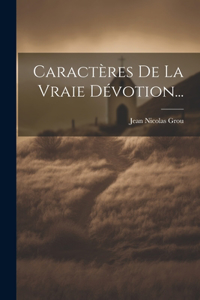 Caractères De La Vraie Dévotion...