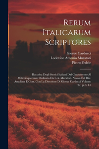 Rerum italicarum scriptores; raccolta degli storici italiani dal cinquecento al millecinquecento ordinata da L.A. Muratori. Nuova ed. riv. ampliata e corr. con la direzione di Giosue Carducci Volume 27, pt.3, f.1