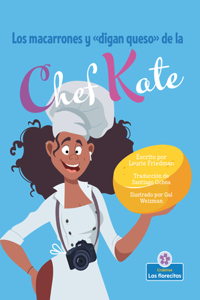 Macarrones Y de la Chef Kate (Chef Kate's Mac-And-Say-Cheese)