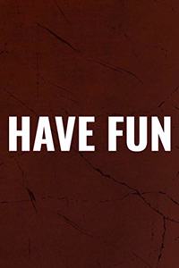 Have Fun