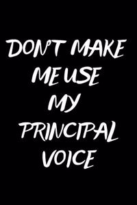 Don't Make Me Use My Principal Voice