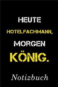 Heute Hotelfachmann Morgen König Notizbuch