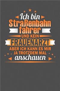 Ich Bin Straßenbahnfahrer Und Kein Frauenarzt Aber Ich Kann Es Mir Ja Trotzdem Mal Anschauen