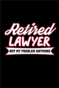 Retired Lawyer Not My Problem Anymore
