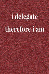I Delegate, Therefore I Am