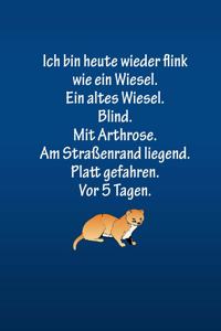 Ich bin heute wieder flink wie ein Wiesel. Ein altes Wiesel. Blind.
