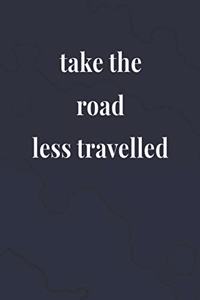Take The Road Less Travelled