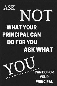 Ask Not What Your Principal Can Do For You Ask What You Can Do For Your Principal