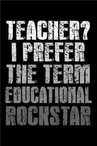 Teacher I Prefer the Term Educational Rockstar