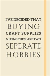 I've Decided That Buying Craft Supplies & Using Them Are Two Seperate Hobbies