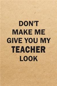 Don't Make Me Give You My Teacher Look