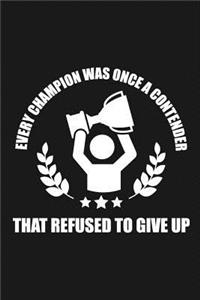 Every Champion Was Once a Contender That Refused To Give Up