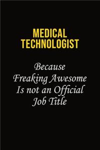 Medical technologist Because Freaking Awesome Is Not An Official Job Title