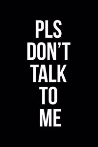 Pls Don't Talk To Me