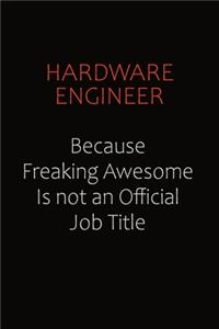 Hardware Engineer Because Freaking Awesome Is Not An Official Job Title