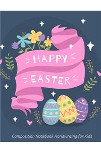 Happy Easter Composition Notebook Handwriting for Kids