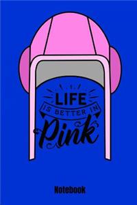 Life Is Better in Pink Notebook