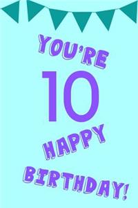 You're 10 Happy Birthday!
