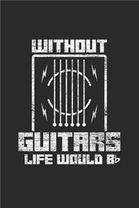 Without Guitars Life Would Bb