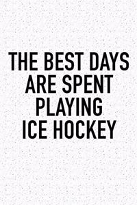 The Best Days Are Spent Playing Ice Hockey