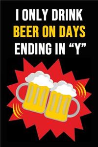 I Only Drink Beer On Days Ending In Y