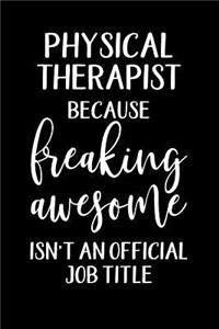 Physical Therapist Because Freaking Awesome Isn't An Official Job Title