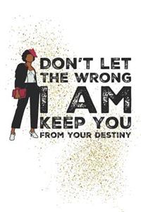 Don't let the wrong I am keep you from your destiny