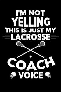 I'm Not Yelling This is My Lacrosse Coach Voice