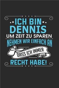 Ich bin Dennis Um Zeit zu sparen nehmen wir einfach an dass ich immer Recht habe!