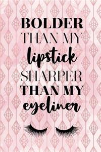 Bolder Than My Lipstick Sharper Than My Eyeliner