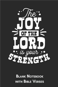 The joy of the lord is your strength Blank Notebook with Bible Verses